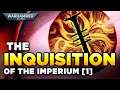 40K - THE INQUISITION OF MANKIND [1] Part One | Warhammer 40,000 Lore/History