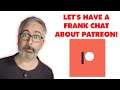 Let's Have a Frank Chat About PATREON!