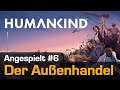 Let's Play Humankind #6: Der Außenhandel - es geht doch! (Angespielt / OpenDev Lucy / deutsch)