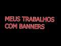 MEUS TRABALHOS COM BANNERS
