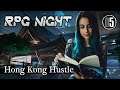RPG NIGHT - Hong kong Hustle #05