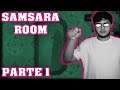 SAMSARA ROOM | Parte 1