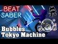 Beat Saber - Bubbles - Tokyo Machine (Custom Song)