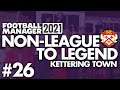 NEW JOB OFFER | Part 26 | KETTERING | Non-League to Legend FM21 | Football Manager 2021