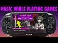 PS Vita Play Music While Playing Games/Adrenaline/Emulators! (Music Premium)