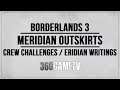 Borderlands 3 Meridian Outskirts All Crew Challenges and Eridian Writings Locations Guide