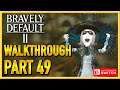 Bravely Default 2 - WALKTHROUGH - PLAYTHROUGH - LET'S PLAY - GAMEPLAY - Part 49