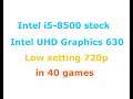 Intel i5 8500 + Intel UHD Graphics 630 gaming Low settings 720p in 40 Games