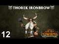 THOREK IRONBROW #12 - The Silence & The Fury - Total War: Warhammer 2 Vortex Campaign