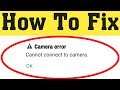 How to Fix Can't Connect to the Camera Error in Android || Camera Not Working Problem Solve