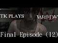 TK Plays White Day 12 (Final Episode)