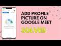 How To Add Profile Pic In Google Meet 2021
