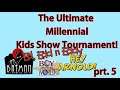 Millennial Kids Show Tournament: The Finals! Prt. 5 - BPP