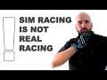 Sim Racing Is Not Real Racing !