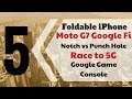 Take 5 : Moto G7 Comes To Google Fi, Foldable iPhone, 5G Race, Google Game Console