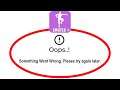 Fix Dance From Fortnite Apps Oops Something Went Wrong Error Please Try Again Later Problem Solved