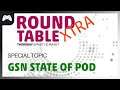 Round Table XTRA | Special Topic - GSN State of Pod