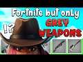 Fortnite But... I Can Only USE GREY WEAPONS!