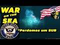 Perdemos um SUB  / War on the Sea #07 Serie Gameplay PT BR