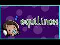 Chillstream! Let's Make a Beautiful World | Equilinox