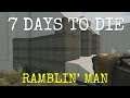 RAMBLIN’ MAN  |  7 DAYS TO DIE  |  Let's Play  |  Unit 8 Lesson 106