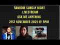 Random Sunday Night Livestream - Ask Me Anything 21/11/2021 @ 9PM