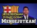 Mengejutkan! Lionel Messi Resmi Bertahan Di Barcelona?
