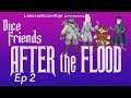 Dice Friends - After the Flood Ep2