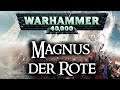 Warhammer 40k Lore | Magnus der Rote - Pre-Häresie & Bruderkrieg
