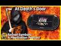 At Death's Door | Sacred Symbols: A PlayStation Podcast Episode 144