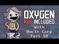 Oxygen Not Included with Uncle Carp (Part 50)