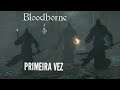 Bloodborne primeira vez : as 3 sombras de Yharnam de primeira