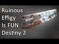Ruinous Effigy is FUN and Sometimes Good - Destiny 2