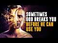 SOMETIMES GOD BREAKS YOU,BEFORE HE CAN USE YOU|Powerful Christian Motivation