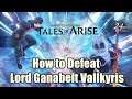 Tales of Arise How to Defeat Lord Ganabelt Vallkyris - Gear Guild