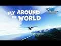 Flying Round The World In Microsoft Flight Simulator 2020