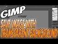 How To Save Or Create An Image In Gimp 2.10 With A Transparent Background Tutorial | Gimp Basics