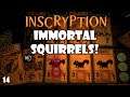 My most POWERFUL run yet! Immortal Squirrels! | Inscryption | 14