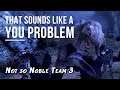 Not so Noble Team PART 3 - That sounds like a YOU PROBLEM... (Halo: Reach Legendary)