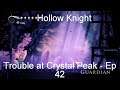 Trouble at Crystal Peak - Hollow Knight [Ep 42]