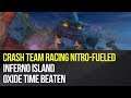 Crash Team Racing Nitro-Fueled - Inferno Island Oxide Time Beaten