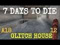 GLITCH HOUSE  |  ALPHA 18 EXP 12  |  7 DAYS TO DIE  |  Let's Play