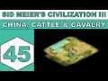 Let's Play Sid Meier's Civilization III (2001) - China, Cattle & Cavalry - Episode 45
