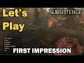 Let's Play: Subsistence - Alpha53 - First Impression