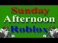 Sunday Afternoon Roblox Episode 2