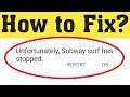 How to Fix Unfortunately Subway surf has stopped working in android
