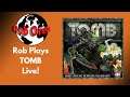 Rob Plays Tomb Live!