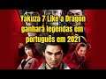 Yakuza 7 Like a Dragon ganhará legendas em português em 2021.