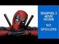 Deadpool 2 Movie Review NO SPOILERS