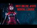 MK11 ONLINE #223 - MENTAL LEAGUE 11 (I AM MENTAL FROM PLAYING THIS)